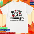 You Are Enough Good New On Your Best And Worst Days Shirt Unisex , , , Long Sleeve Tee