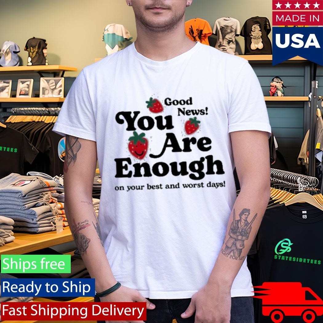 You Are Enough Good New On Your Best And Worst Days Shirt Unisex , , , Long Sleeve Tee