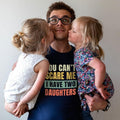 You Can'T Scare Me Dad Dad T-Shirts