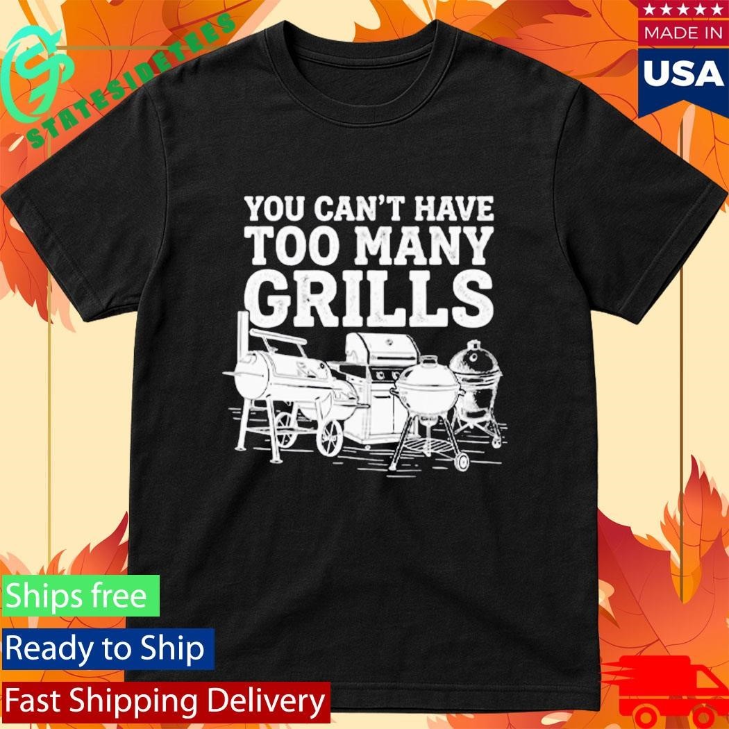 You Can’t Have Too Many Grills Funny BBQ Gear Grilling Shirt Unisex , , , Long Sleeve Tee