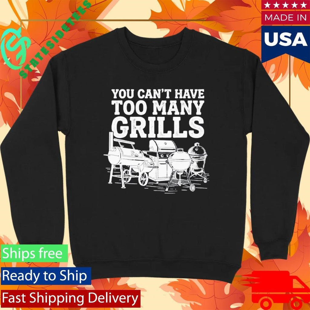 You Can’t Have Too Many Grills Funny BBQ Gear Grilling Shirt Unisex , , , Long Sleeve Tee