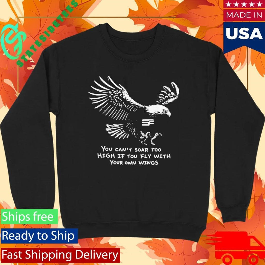 You Can’t Soar Too High If Tou Fly Wish Your Own Wings Shirt Unisex , , , Long Sleeve Tee
