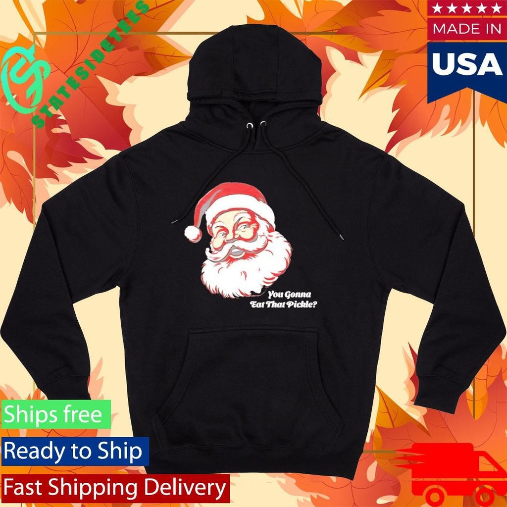 You Gonna Eat That Pickle Santa Shirt Unisex , , , Long Sleeve Tee