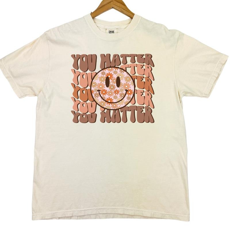 You Matter Comfort Colors T-Shirts