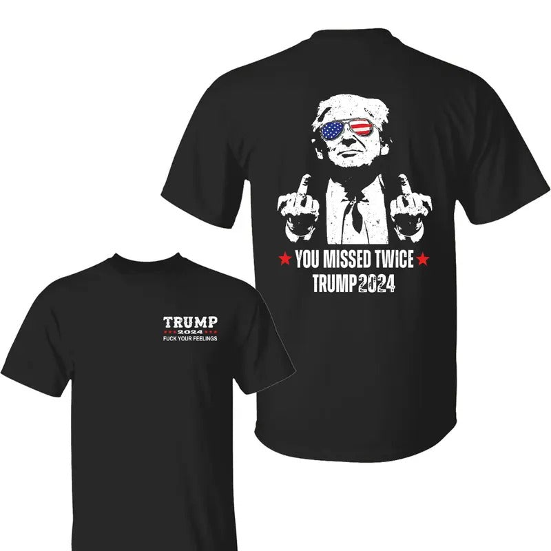 You Missed Twice Trum 2024 Shirt Your Feelings Shirt Trum 2024 Shirt Shirt Trum Supporters Election 2024 All Sizes T-Shirts