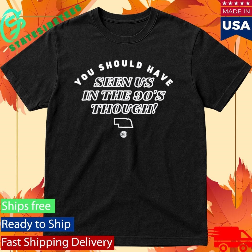 You Should Have Seen Us In The 90S Though Shirt Unisex , , , Long Sleeve Tee