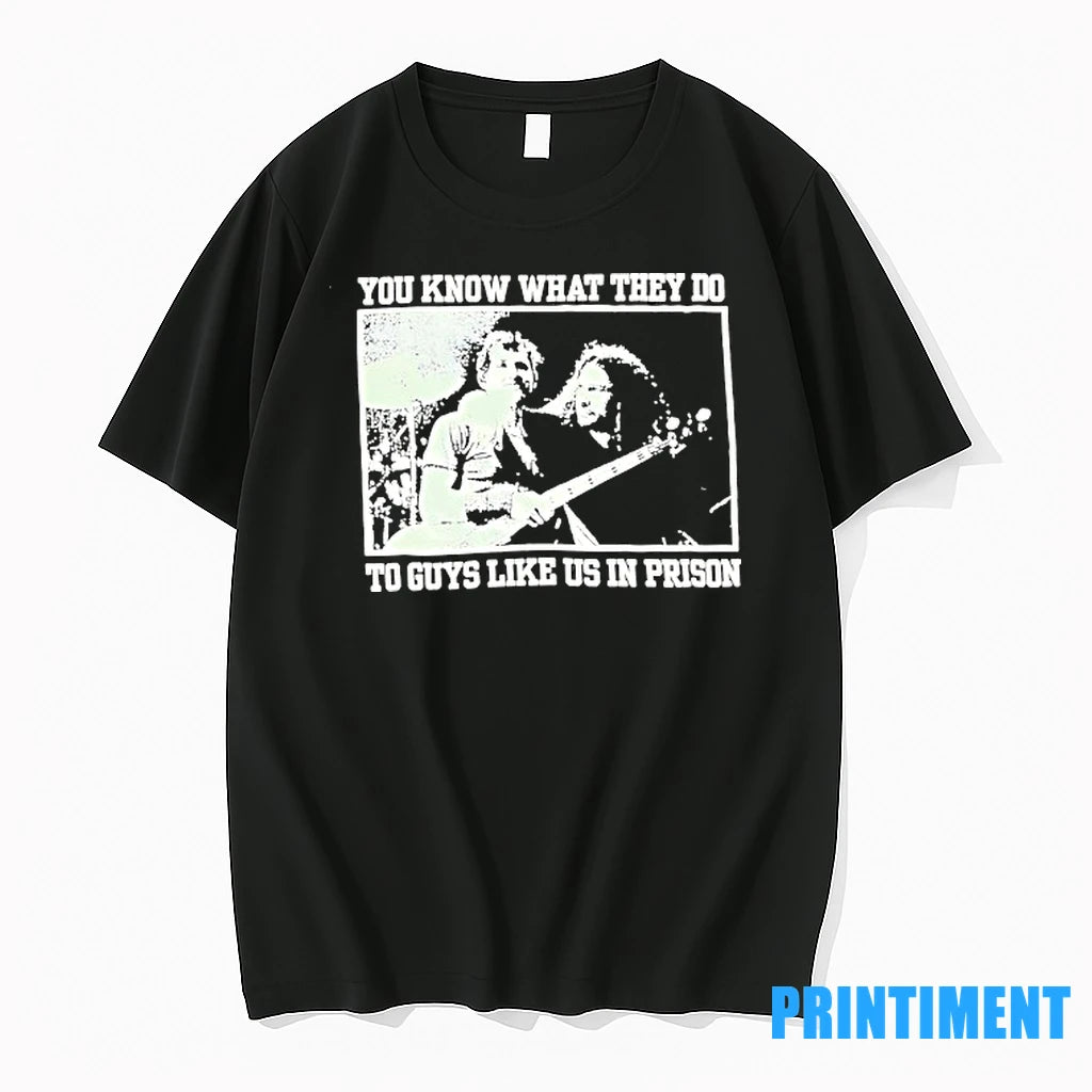 You Know What They Do To Guys Like Us In Prison Tshirts Sweater
