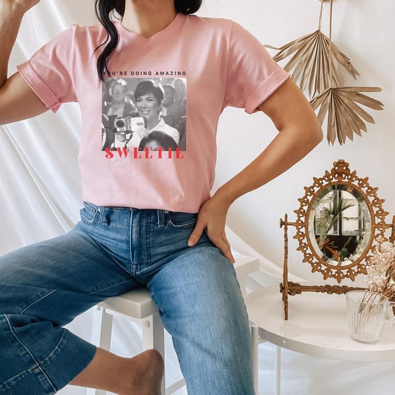You'Re Doing Amazing Sweetie Shirt Kris Jenner Quote Funny T-Shirts