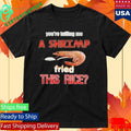 You’re Telling Me A Shrimp Fried This Rice Unisex , , , Long Sleeve Tee