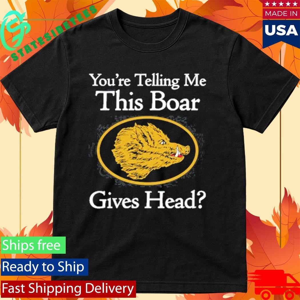 You’re Telling Me This Boar Gives Head Shirt Unisex , , , Long Sleeve Tee