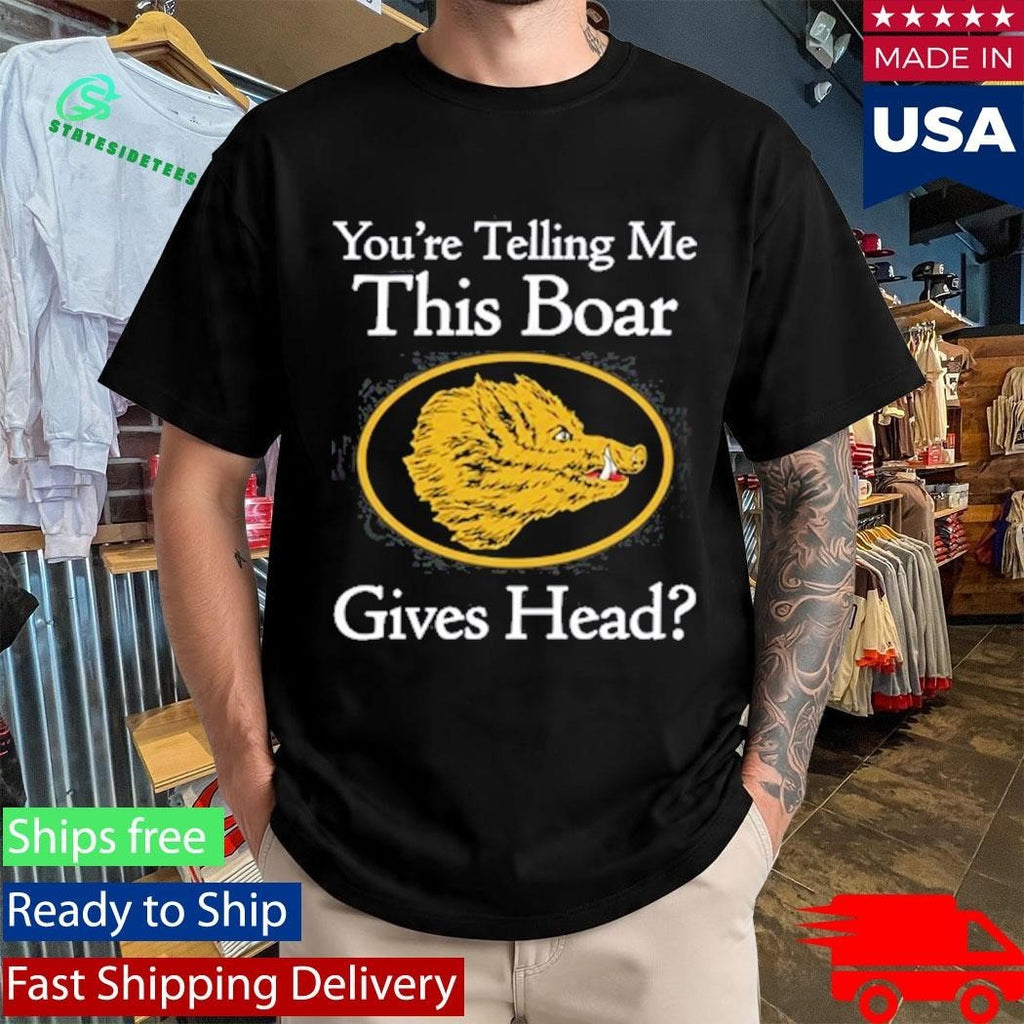 You’re Telling Me This Boar Gives Head Shirt Unisex , , , Long Sleeve Tee