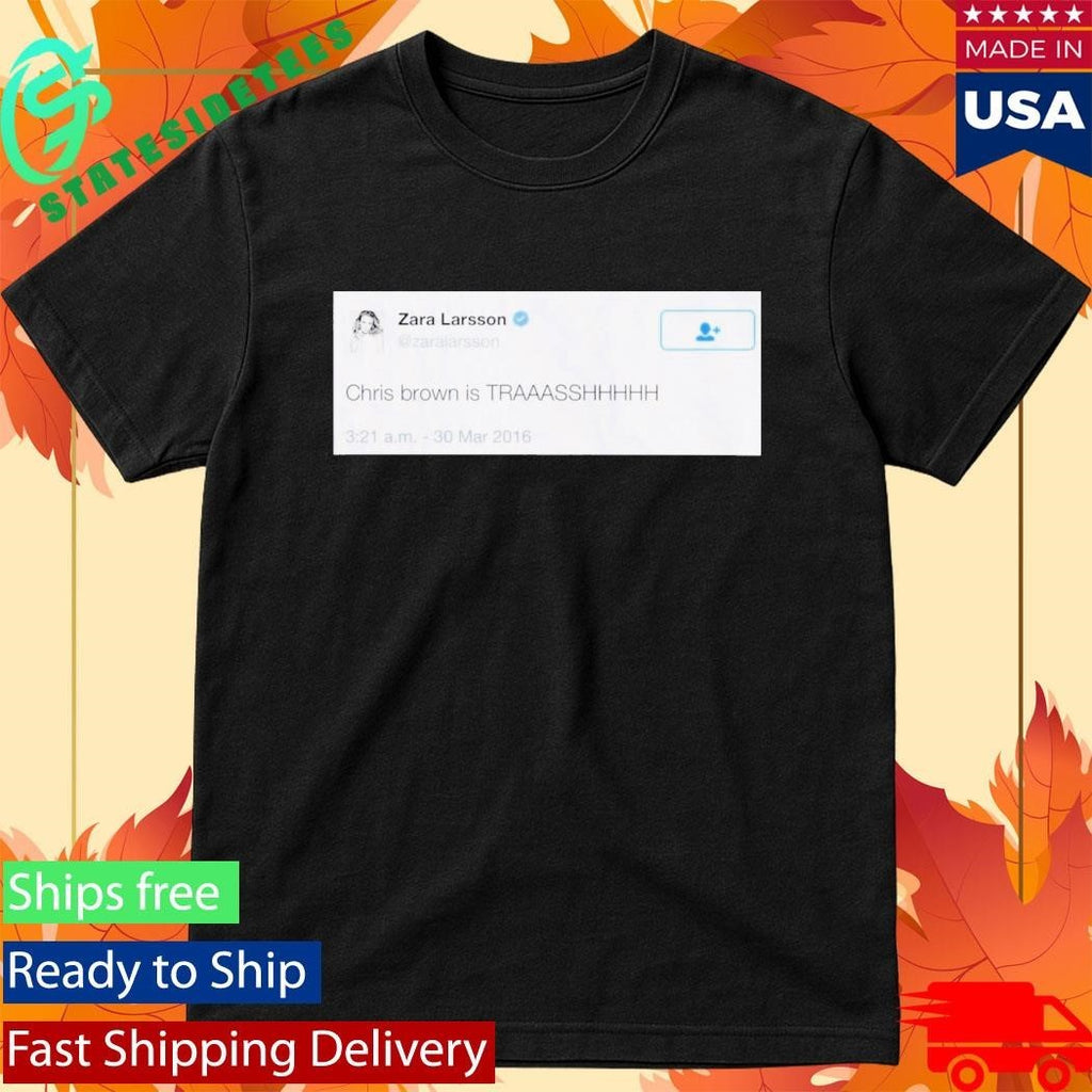 Zara Larsson Chris Brown is Trash Shirt Unisex , , , Long Sleeve Tee
