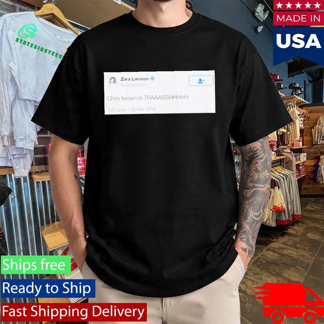 Zara Larsson Chris Brown is Trash Shirt Unisex , , , Long Sleeve Tee