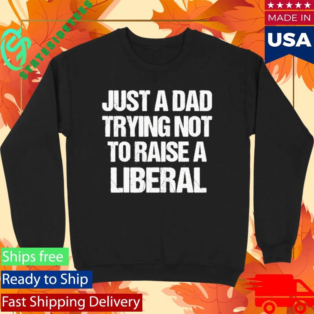 Zeek Arkham Just A Dad Trying Not To Raise A Liberal Shirt Unisex , , , Long Sleeve Tee