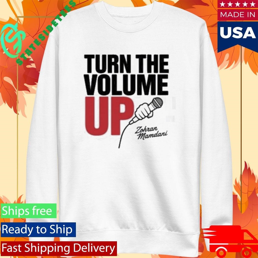 Zohran Mamdani Tells Trump Turn the Volume Up Shirt Unisex , , , Long Sleeve Tee