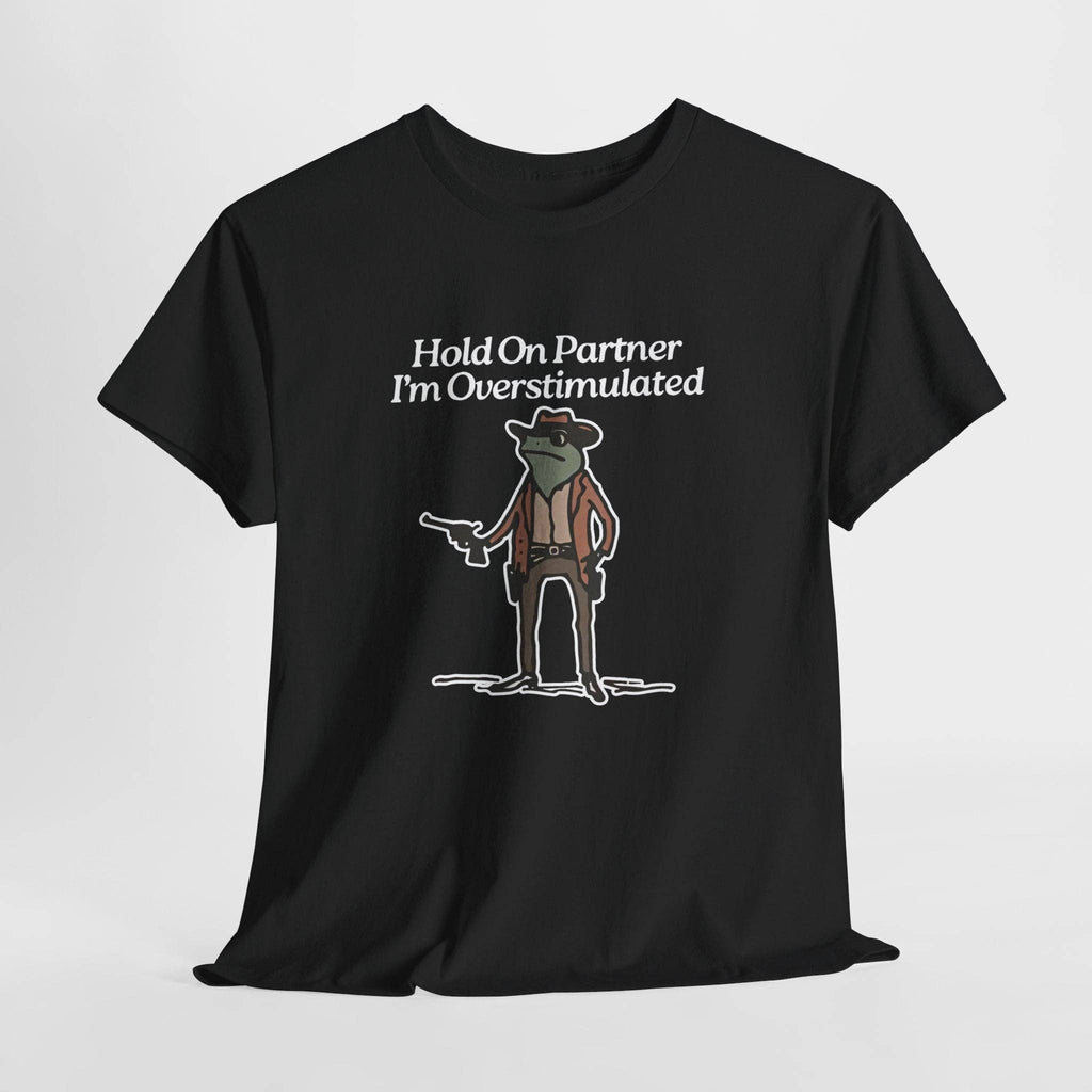 Hold On Partner I'm Overstimulated" Funny Frog Cowboy T-Shirt