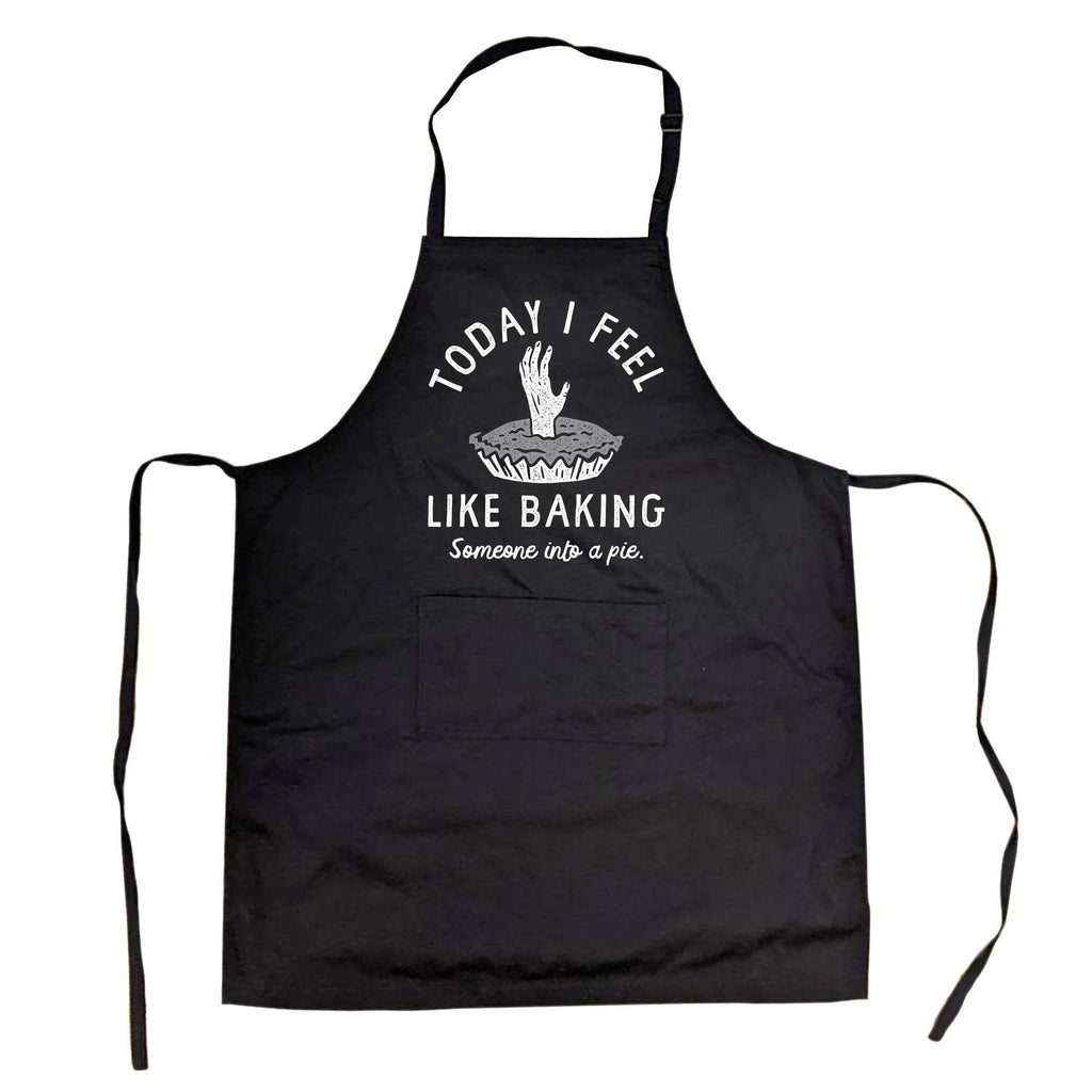 Today I Feel Like Baking Someone Into A Pie Cookout Apron