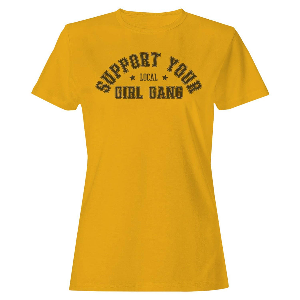 Support Your Local Girl Gang Women's T-Shirt