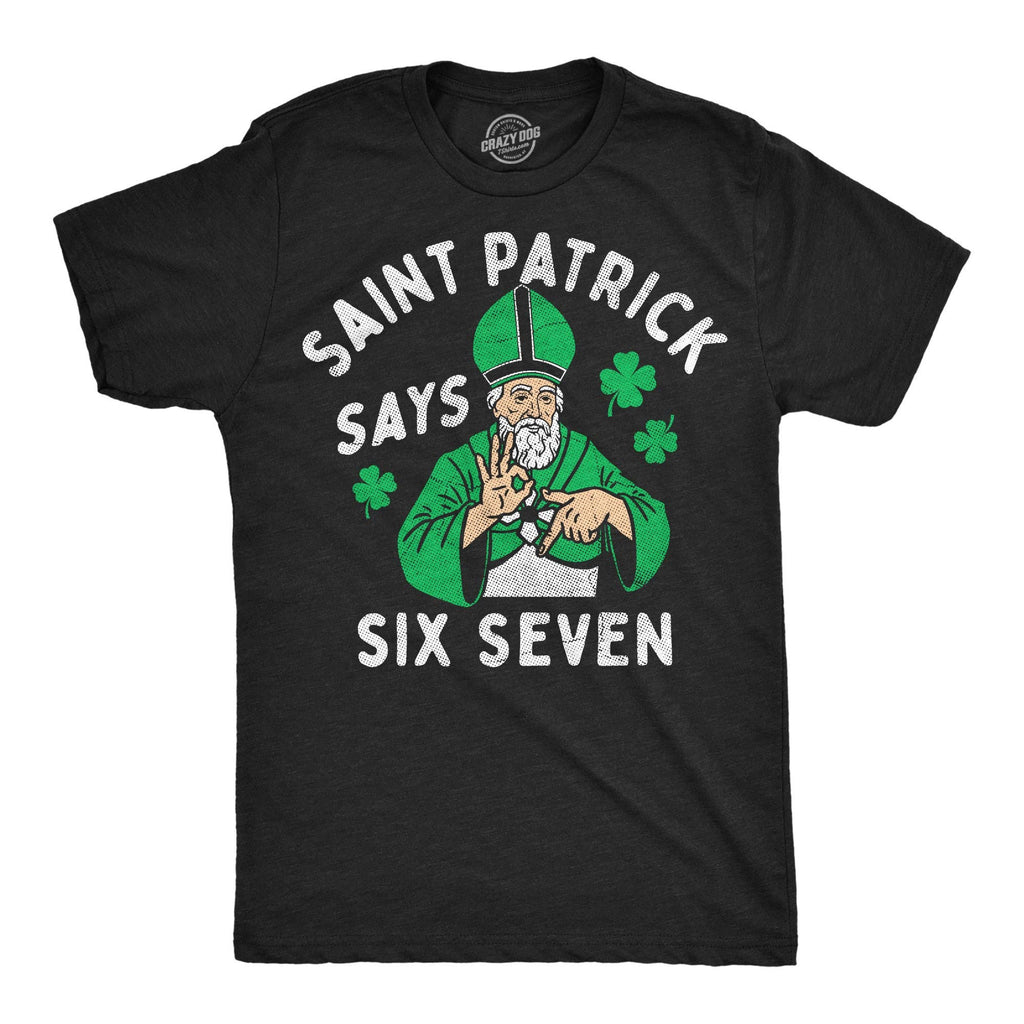Saint Patrick Says Six Seven Men's T Shirt
