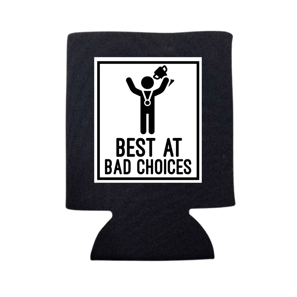 Best At Bad Choices Can Cooler