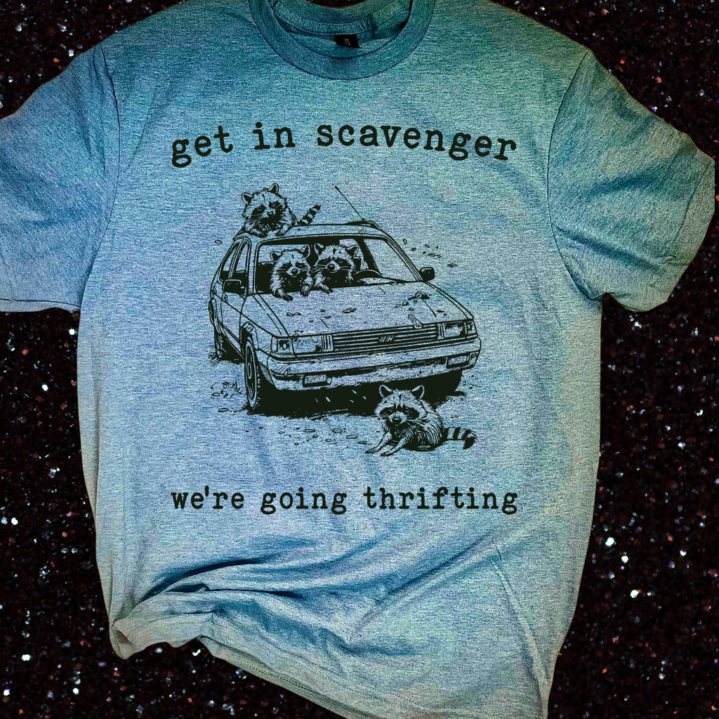 Get in Scavenger Were Going Thrifting Shirt