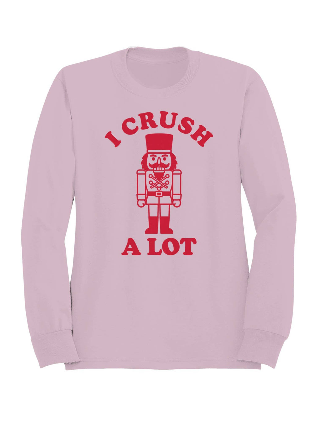 Nutcracker "I Crush A Lot" Graphic Art Women's Sweatshirt