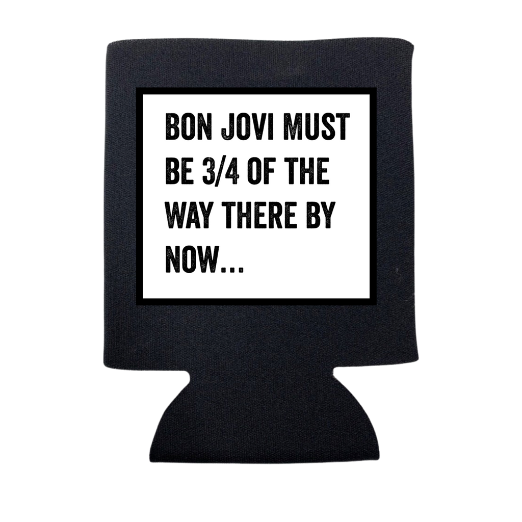 Bon Jovi Must Be 3/4 of the Way There Koozie