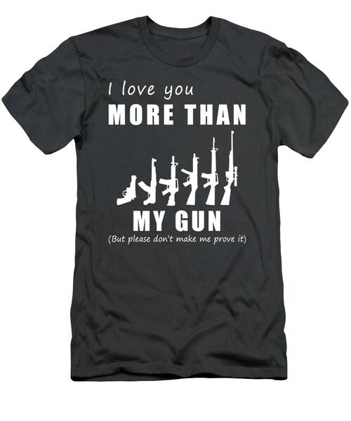 Aiming For Humorous Love  I Love You More Than Gun Funny Tee T-Shirt