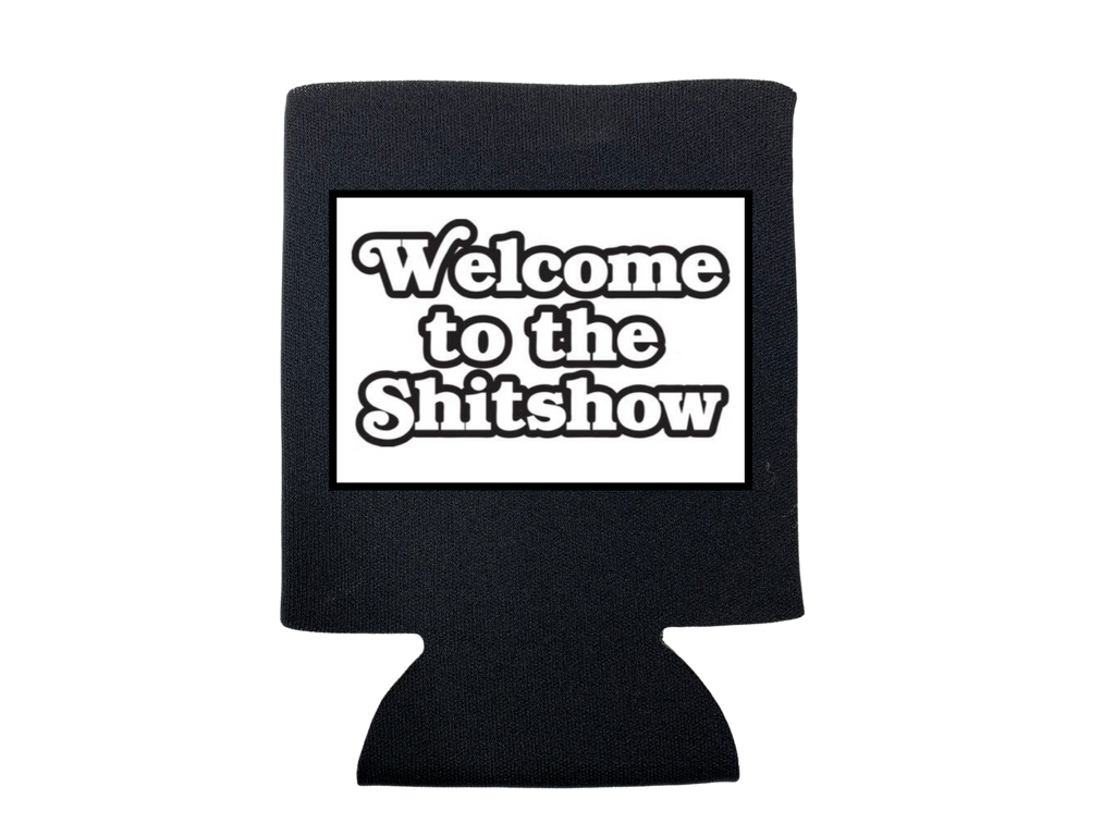 Welcome To the Shit Show Koozie