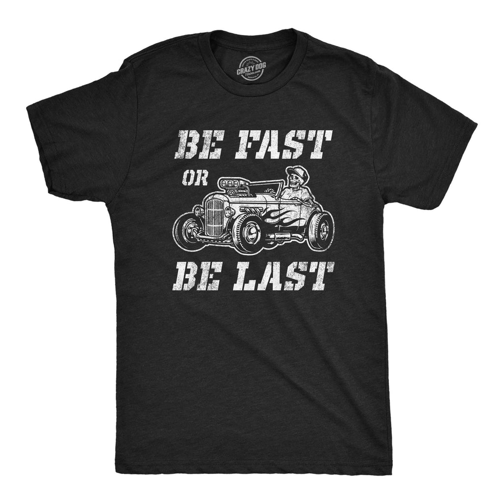 Be Fast or Be Last Men's T Shirt