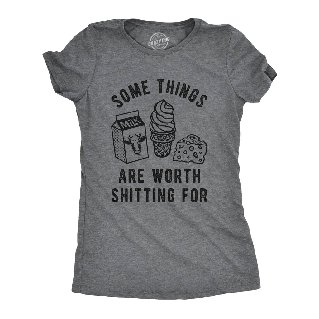 Some Things Are Worth Shitting For Women's T Shirt