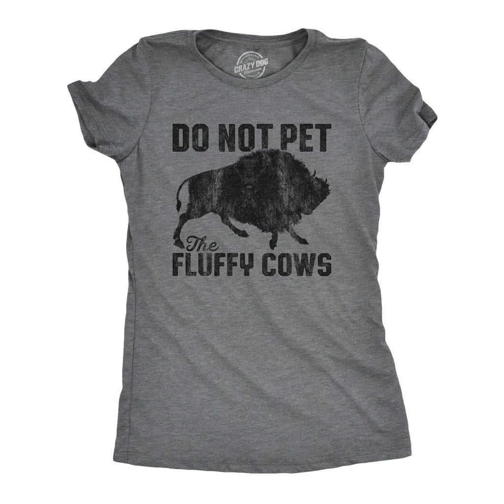 Do Not Pet the Fluffy Cows Women's T Shirt