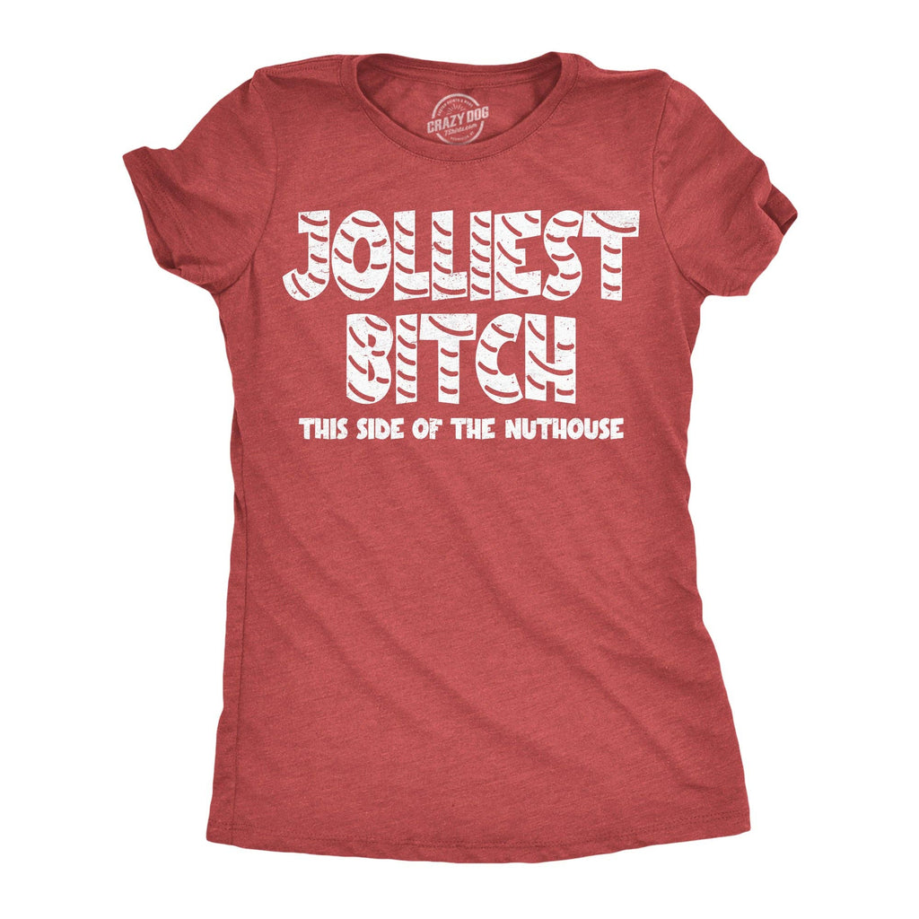 Jolliest Bitch This Side of the Nuthouse Women's T Shirt