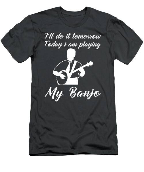 Banjo Today Procrastinate Tomorrow Funny Tomorrows Jam Tee T-Shirt