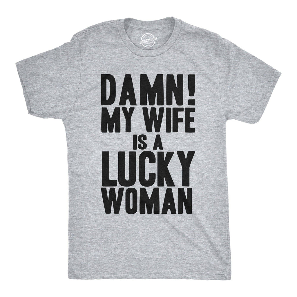 Damn My Wife Is A Lucky Woman Men's T Shirt