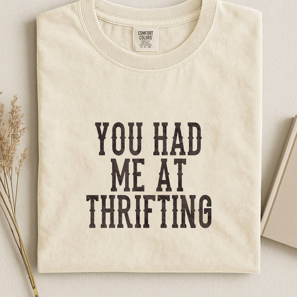 You Had Me At Thrifting Comfort Colors T-Shirt