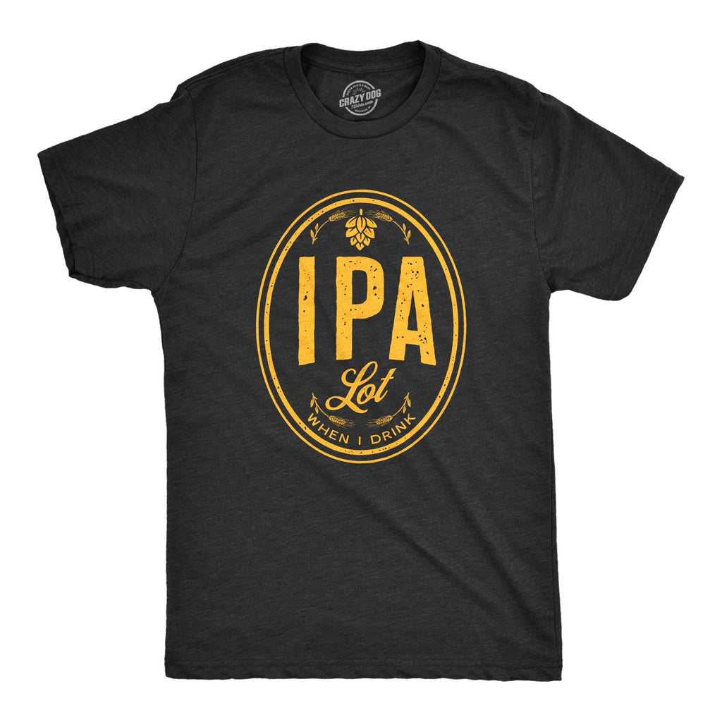 Ipa Lot When I Drink Men's T Shirt