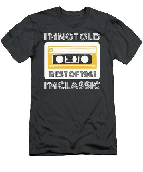 Best Of 1961 Im Not Old Im Classic Funny Tee For Vintage Fans T-Shirt