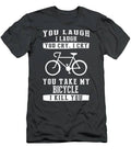Bicycle Bonds Laughter Tears And A Hint Of Danger T-Shirt