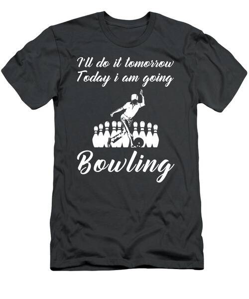 Bowling Enthusiasts Humorous Tee  Todays Bowling Tomorrow...everything Else T-Shirt