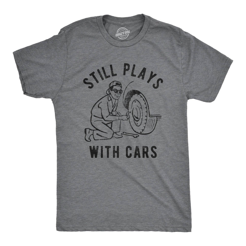 Still Plays with Cars Men's T Shirt