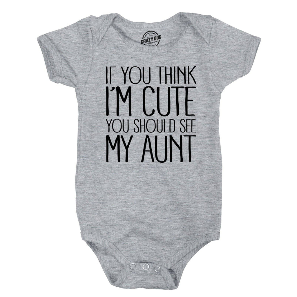 If You Think I’M Cute You Should See My Aunt Baby Bodysuit