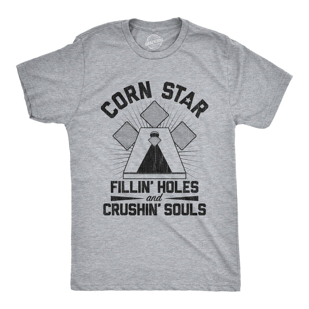 Corn Star Fillin Holes and Crushin Souls Men's T Shirt