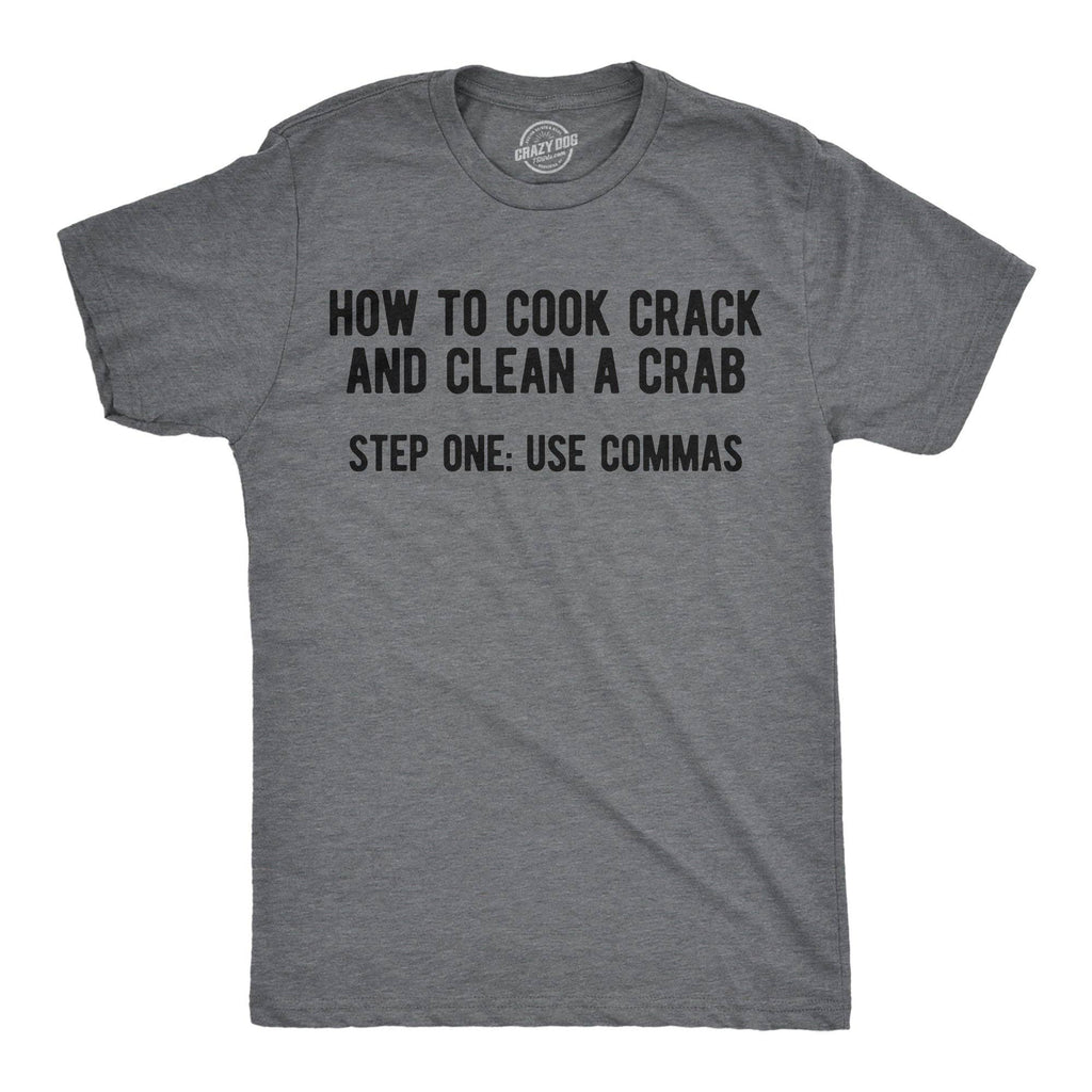 How To Cook Crack and Clean A Crab Step One Use Commas Men's T Shirt