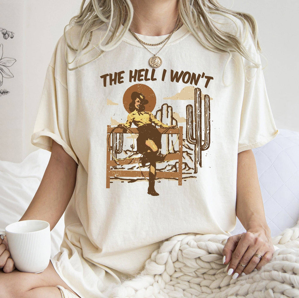 The Hell I Won't, Sassy Cowgirl, Cowboy, Desert Tshirt