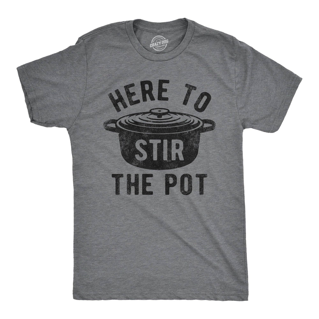 Here To Stir the Pot Men's T Shirt