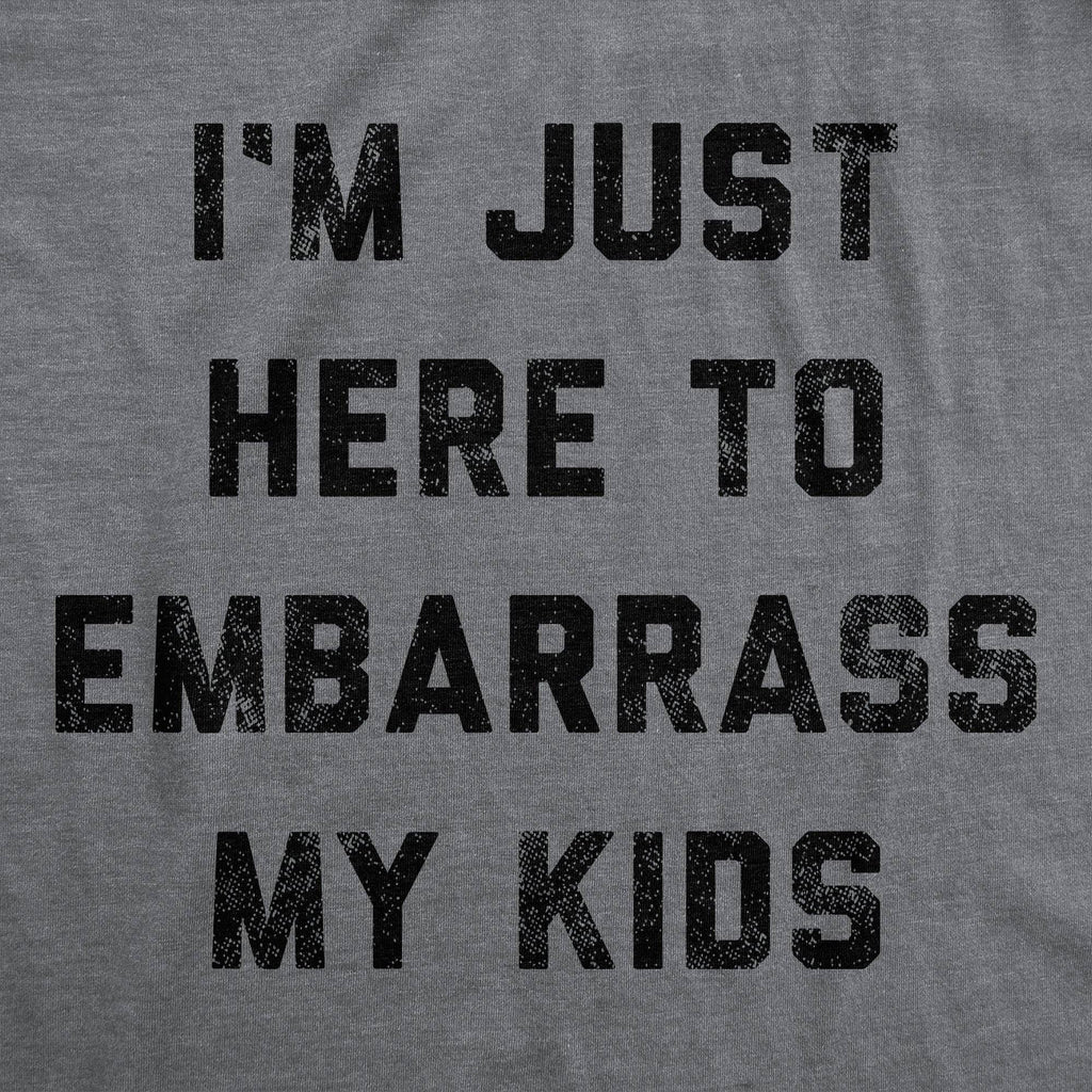 I'm Just Here To Embarrass My Kids Men's T Shirt