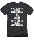 Capture Laughter And Tears Dont Mess With My Camera T-Shirt