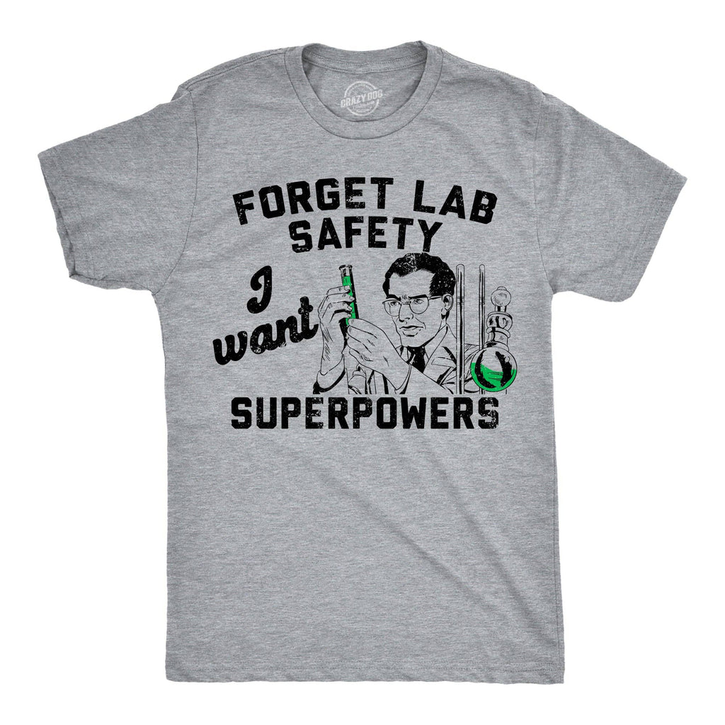 Forget Lab Saftey I Want Superpowers Men's T Shirt