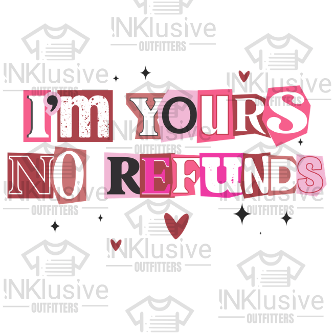 I'm Your, No Refunds Dtf